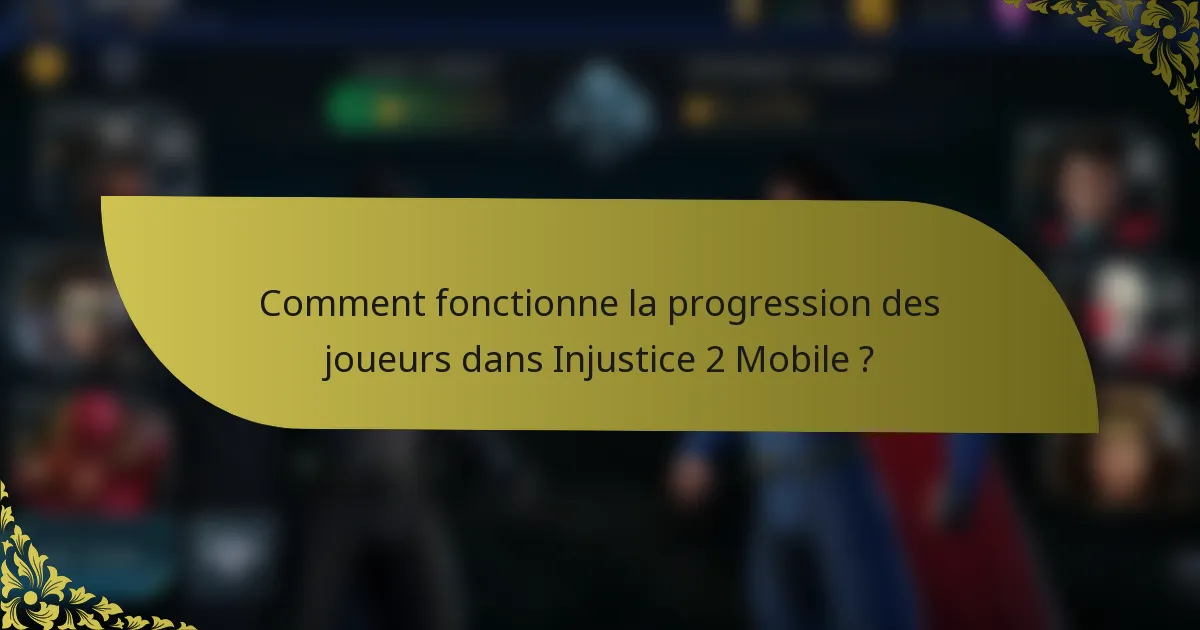 Comment fonctionne la progression des joueurs dans Injustice 2 Mobile ?