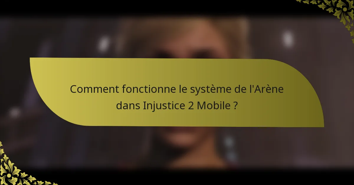 Comment fonctionne le système de l'Arène dans Injustice 2 Mobile ?