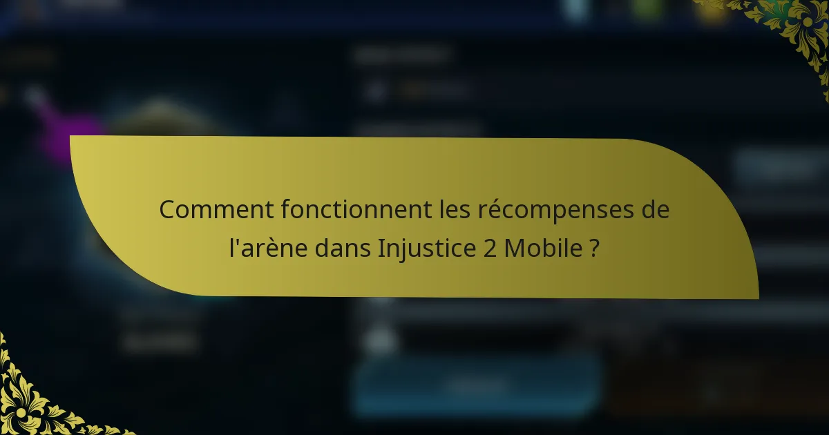 Comment fonctionnent les récompenses de l'arène dans Injustice 2 Mobile ?
