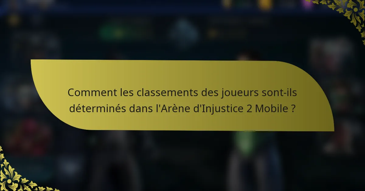 Comment les classements des joueurs sont-ils déterminés dans l'Arène d'Injustice 2 Mobile ?