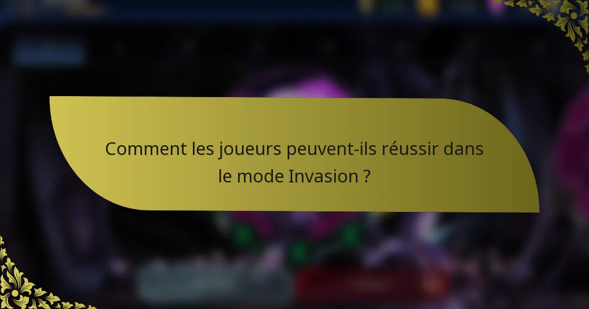 Comment les joueurs peuvent-ils réussir dans le mode Invasion ?