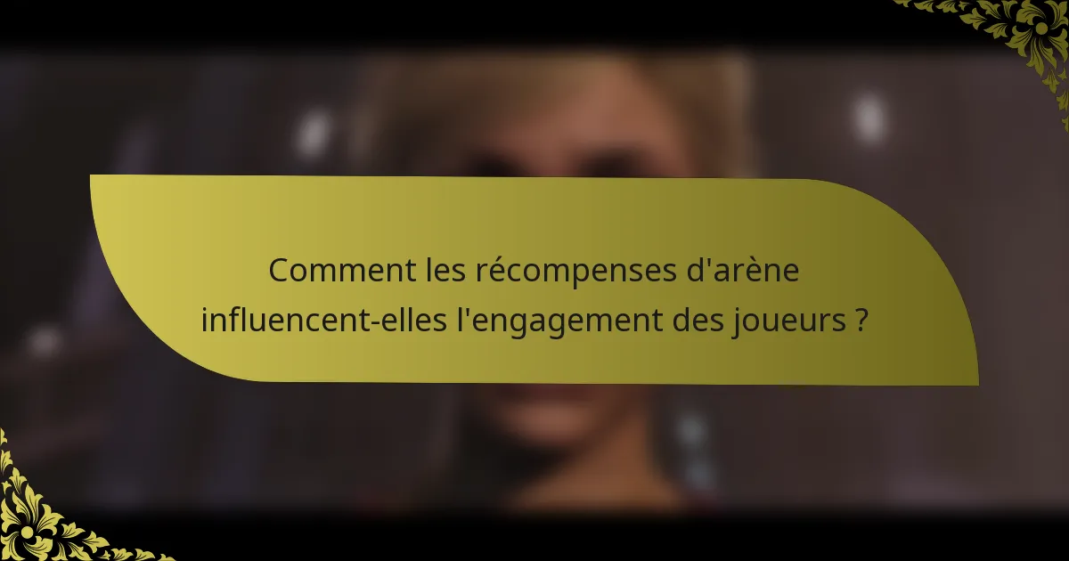 Comment les récompenses d'arène influencent-elles l'engagement des joueurs ?