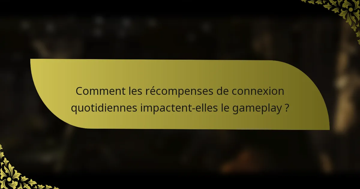 Comment les récompenses de connexion quotidiennes impactent-elles le gameplay ?
