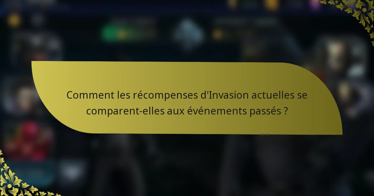 Comment les récompenses d'Invasion actuelles se comparent-elles aux événements passés ?