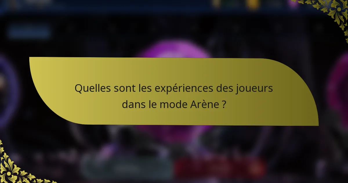 Quelles sont les expériences des joueurs dans le mode Arène ?