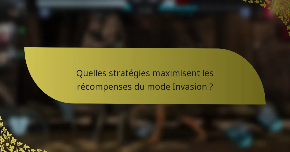 Quelles stratégies maximisent les récompenses du mode Invasion ?